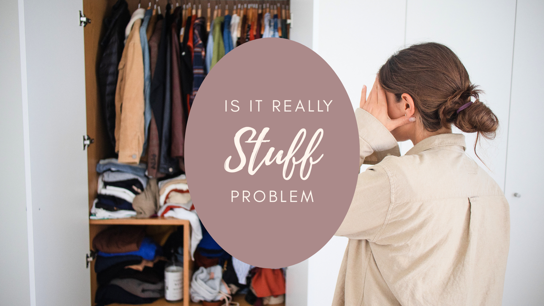Woman covering her face beside an overflowing closet, with the words "Is It Really a Stuff Problem" overlaid